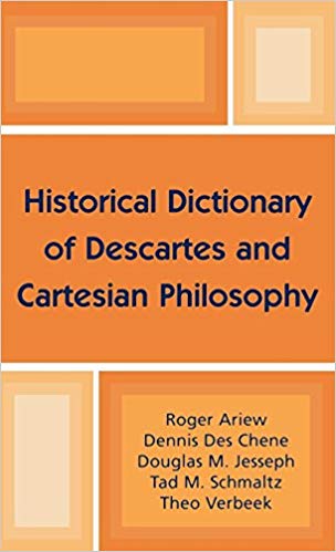 Historical Dictionary of Decartes and Cartesian Philosophy