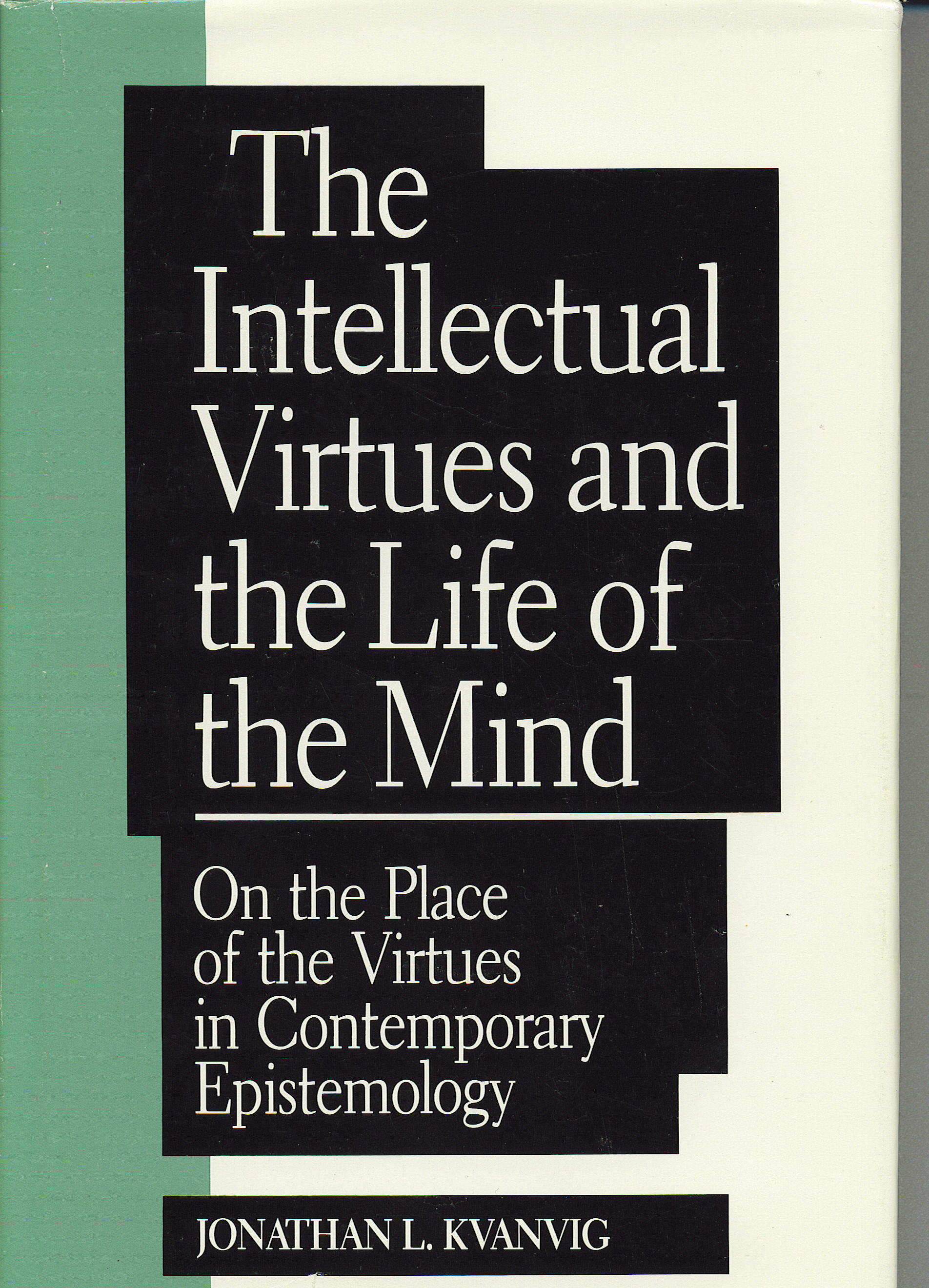 The Intellectual Virtues and the Life of the Mind: On the Place of the Virtues in Epistemology