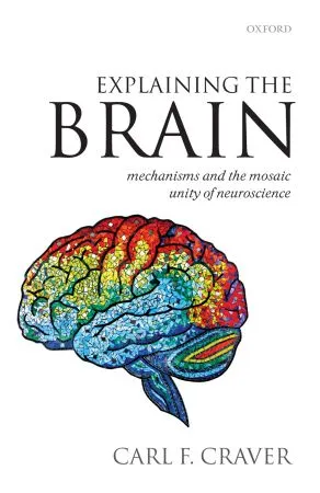 Explaining the Brain: Mechanisms and the Mosaic Unity of Neuroscience